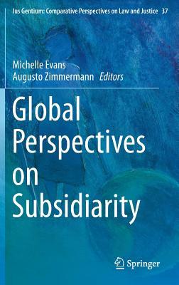 Global Perspectives on Subsidiarity (Ius Gentium: Comparative Perspectives on Law and Justice, 37)