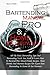 Bartending Manual for Pro & Home Entertaining: All The Basic Bartending Tips And Bartending Tricks You Need To Learn How To Bartend Plus Mixed Drinks ... Expert Fun Bartending At Home Or For Business