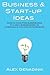 Business & Start-up Ideas: A Comprehensive Guide: Step by step guide on how to go from business ideas to starting a successful business
