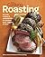 Fine Cooking Roasting: Favorite Recipes & Essential Tips for Chicken, Beef, Veggies & More