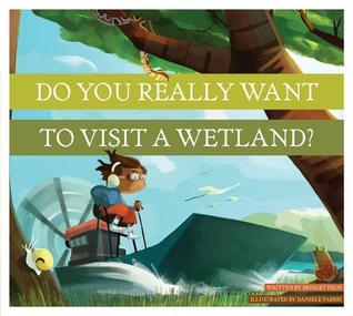 Do You Really Want to Visit a Wetland? (Library Binding)