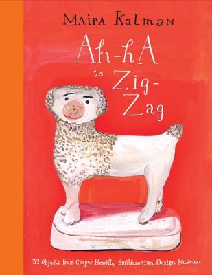 Ah-Ha to Zig-Zag: 31 Objects from Cooper Hewitt, Smithsonian Design Museum (Hardcover)