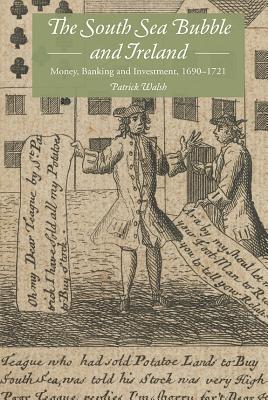The South Sea Bubble and Ireland: Money, Banking and Investment, 1690-1721 (Hardcover)