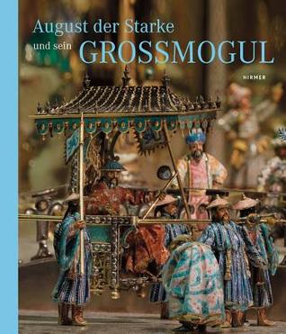 August der Starke: und sein Großmogul