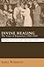 Divine Healing: The Years o...