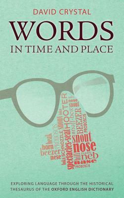 Words in Time and Place: Exploring Language Through the Historical Thesaurus of the Oxford English Dictionary (Hardcover)