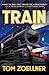 Train: Riding the Rails That Created the Modern World--from the Trans-Siberian to the Southwest Chief