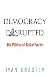 Democracy Disrupted: The Politics of Global Protest Democracy Disrupted: The Politics of Global Protest