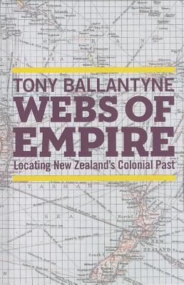 Webs of Empire: Locating New Zealand's Colonial Past (Hardcover)