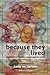 Because They Lived