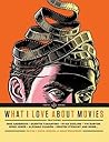 What I Love About Movies: An Illustrated Compendium What I Love About Movies: An Illustrated Compendium