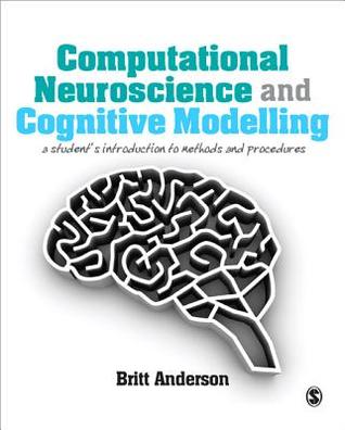 Computational Neuroscience and Cognitive Modelling: A Student′s Introduction to Methods and Procedures