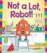Not a Lot, Robot! by Marie Powell