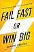 Fail Fast or Win Big: The Start-Up Plan for Starting Now