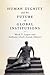 Human Dignity and the Future of Global Institutions by Mark P. Lagon