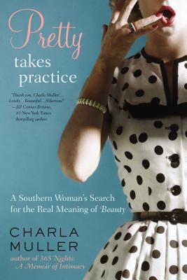 Pretty Takes Practice: A Southern Woman's Search for the Real Meaning of Beauty (Paperback)