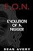E.O.N.: Evolution Of a Nigger