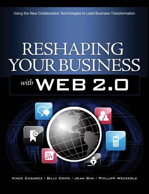 Reshaping Your Business with Web 2.0: Using New Social Technologies to Lead Business Transformation (Paperback)