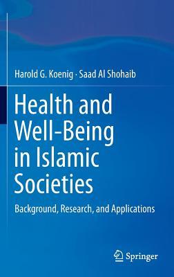 Health and Well-Being in Islamic Societies: Background, Research, and Applications (Hardcover)