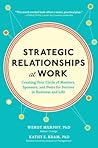 Strategic Relationships at Work: Creating Your Circle of Mentors, Sponsors, and Peers for Success in Business and Life Strategic Relationships at Work: Creating Your Circle of Mentors, Sponsors, and Peers for Success in Business and Life