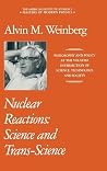 Nuclear Reactions: Science and Trans-Science (Masters of Modern Physics) Nuclear Reactions: Science and Trans-Science (Masters of Modern Physics)