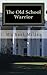 The Old School Warrior by Michael        Miller