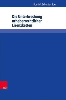 Die Unterbrechung urheberrechtlicher Lizenzketten (Schriften Zum Deutschen Und Internationalen Personlichkeits- Und Immaterialguterrecht, 36) (German Edition)