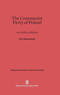 The Communist Party of Poland: An Outline of History, Second Edition (Russian Research Center Studies, 32)