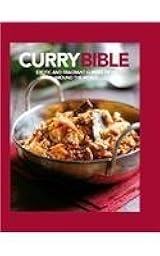 Curry Bible: Exotic and Fragrant Curries from Around the