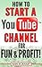 How To Start a YouTube Channel for Fun & Profit 2020 Edition: The Ultimate Guide To Filming, Uploading & Promoting Your Videos for Maximum Income (Beginner Guide Books)