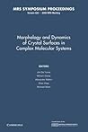 Morphology and Dynamics of Crystal Surfaces in Complex Molecular Systems: Volume 620 (MRS Proceedings)
