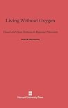 Living Without Oxygen by Peter W. Hochachka