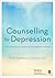 Counselling for Depression: A Person-centred and Experiential Approach to Practice