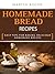 Homemade Bread Recipes - Easy Tips for Baking Delicious Homemade Breads