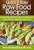 Raw Food Recipes: Surprisingly Delicious Raw Food Recipes That Keep You Healthy And Strong. (Quick & Easy Recipes)