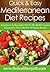 Mediterranean Diet Recipes: Experience A Flavourful Trip To The Mediterranean Featured In This Collection Of Simple Recipes. (Quick & Easy Recipes)