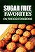 Sugar Free Favorites - On The Go Cookbook: Sugar Free recipes cookbook for your everyday Sugar Free cooking