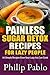 Painless Sugar Detox Recipes for Lazy People by Phillip Pablo