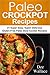 Paleo Crockpot Cookbook: 31 kickass paleo crockpot recipes for your slow-cooker (Paleo Recipes Book 1)