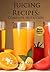 Juicing Recipes: Complete N...