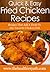 Fried Chicken Recipes: Recipes That Add A Twist To Our Favorite Chicken Dish (Quick & Easy Recipes)