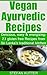 Vegan Ayurvedic Recipes: Delicious, easy & energizing: 23 gluten free Recipes from Sri Lanka's traditional kitchen