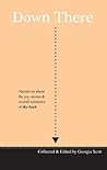 Down There: Narratives About the Joy, Aroma and Overall Existence of the Bush
