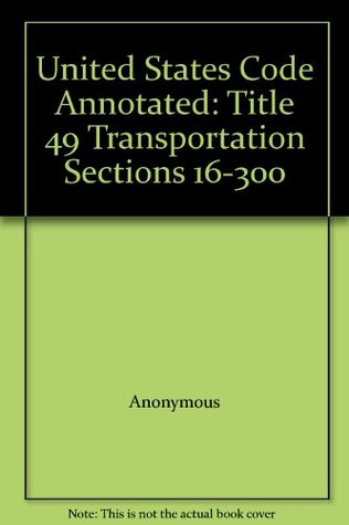 United States Code Annotated: Title 49 Transportation Sections 16-300 (Hardcover)