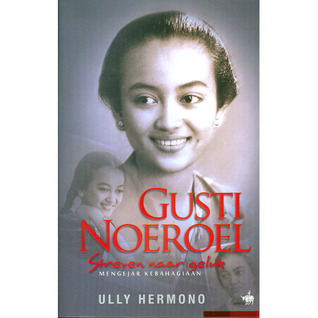 Gusti Noeroel Streven Naar Geluk By Ully Hermono