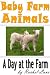 Baby Farm Animals: A Day at...