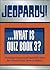 Jeopardy!...What Is Quiz Bo...