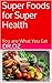 Super Foods for Super Health: You are What You Eat