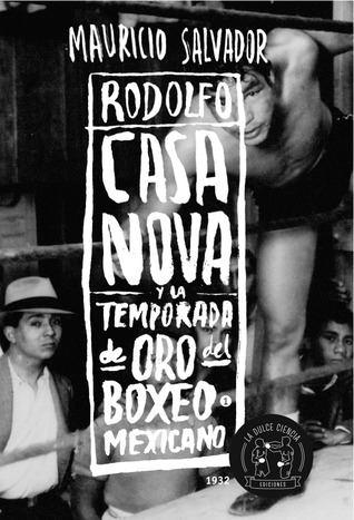 Casanova. Rodolfo Casanova y la Temporada de oro del Boxeo Mexicano 1