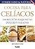Cocina para Celíacos. 100 recetas exquisitas dulces y saladas (Comer Sano & Natural) (Spanish Edition)